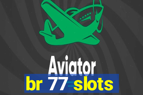 br 77 slots